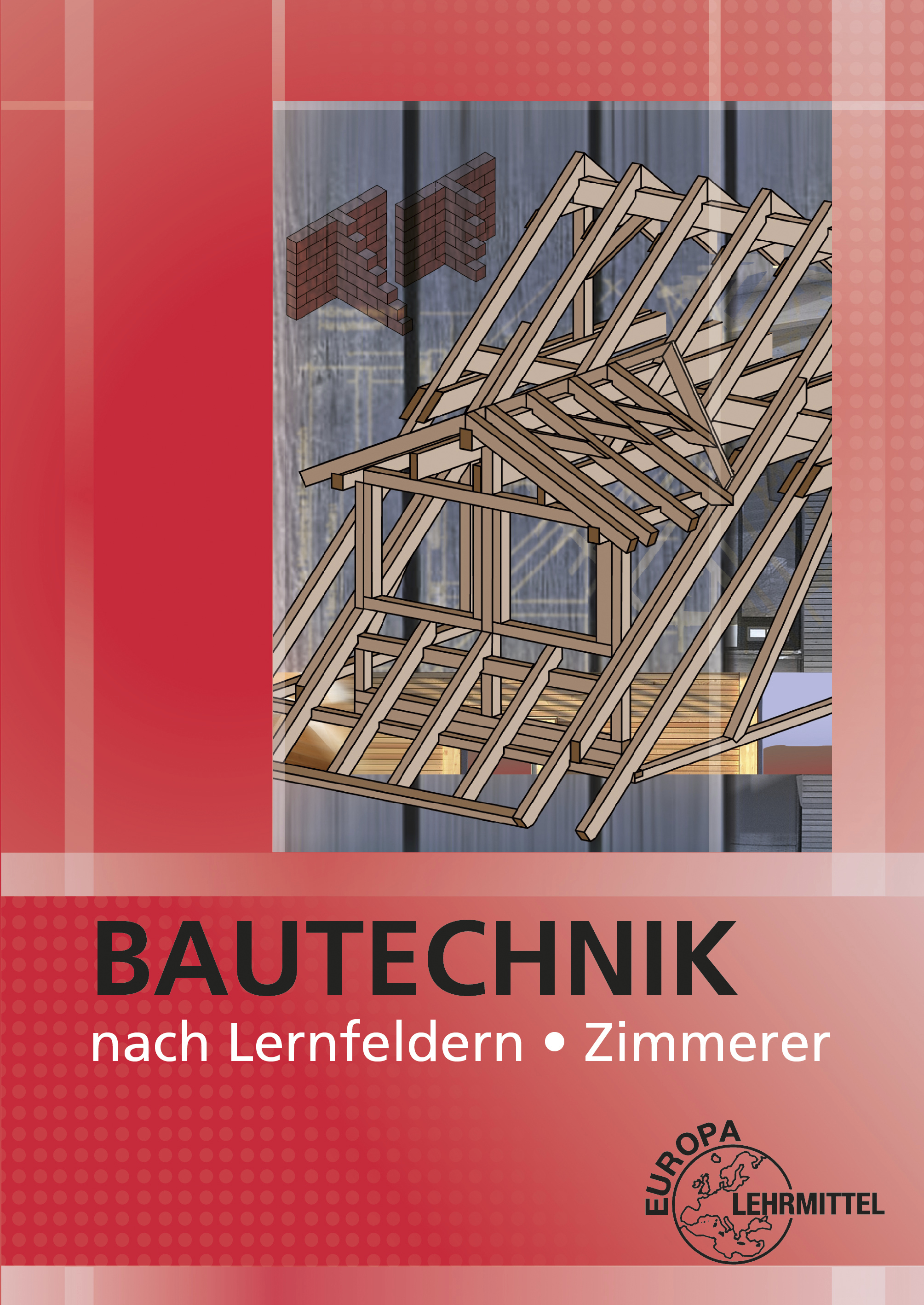 Bautechnik nach Lernfeldern für Zimmerer