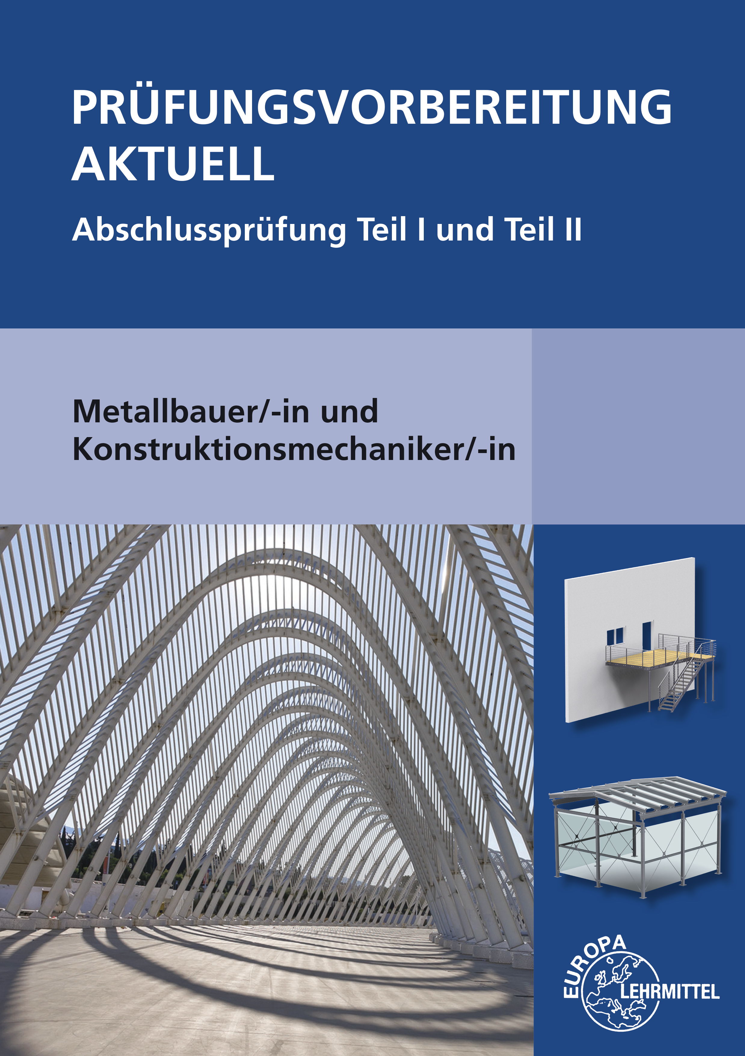 Prüfungsvorbereitung aktuell Metallbauer/-in und Konstruktionsmechaniker/-in Abschlussprüfung Teil I und Teil II