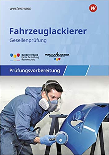 Prüfungsvorbereitung Fahrzeuglackierer/-innen. Gesellenprüfung / Abschlussprüfung